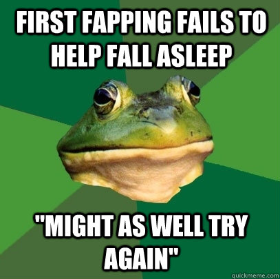 first fapping fails to help fall asleep 