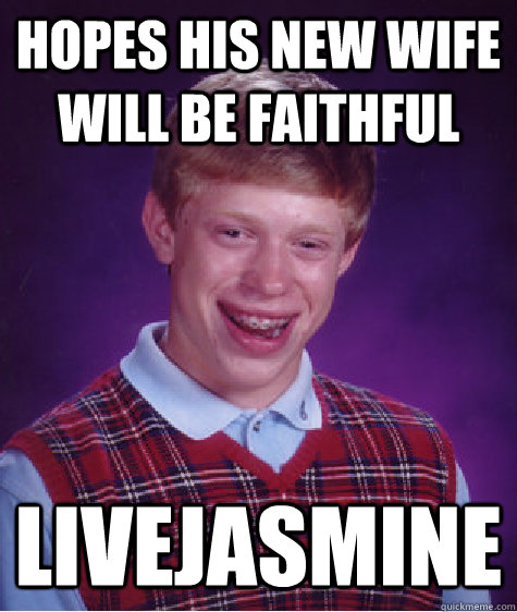 hopes his new wife will be faithful livejasmine  Bad Luck Brian
