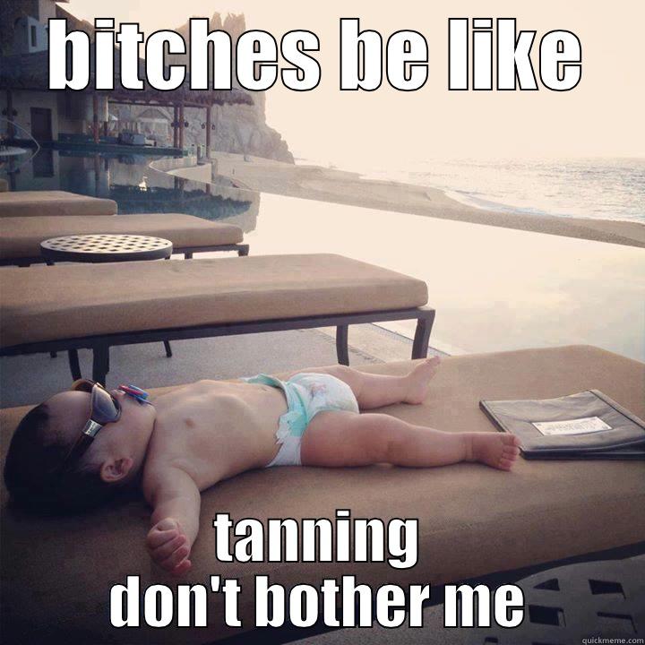 BITCHES BE LIKE TANNING DON'T BOTHER ME Misc