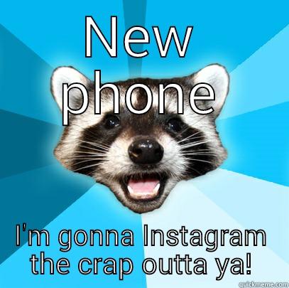 NEW PHONE I'M GONNA INSTAGRAM THE CRAP OUTTA YA! Lame Pun Coon