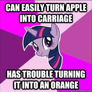 Can easily turn apple into carriage has trouble turning it into an orange - Can easily turn apple into carriage has trouble turning it into an orange  Misc