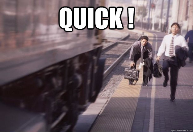 Quick !   - Quick !    alllll aboard
