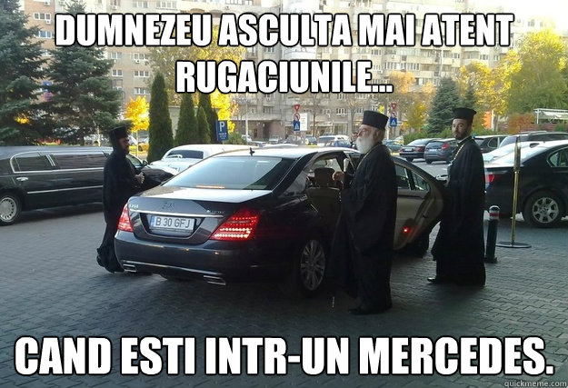 Dumnezeu asculta mai atent rugaciunile... cand esti intr-un Mercedes. - Dumnezeu asculta mai atent rugaciunile... cand esti intr-un Mercedes.  Priests