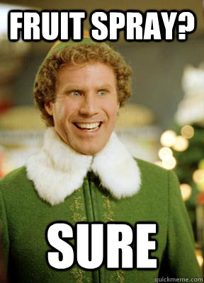 fruit spray? sure  Buddy the Elf