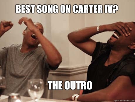 BEST SONG ON CARTER IV? THE OUTRO  Jay-Z and Kanye West laughing