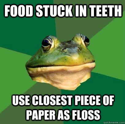 FOOD STUCK IN TEETH USE CLOSEST PIECE OF PAPER AS FLOSS  Foul Bachelor Frog