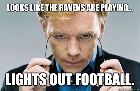 Looks like the Ravens are playing... Lights out football.  CSI Explosive
