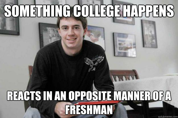 something college happens reacts in an opposite manner of a freshman  College Senior