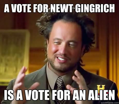 A vote for newt gingrich is a vote for an alien  