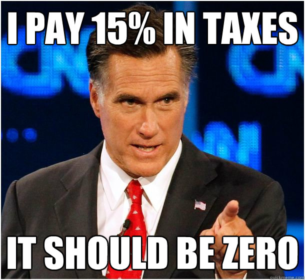 i pay 15% in taxes It should be zero  Badass Mitt Romney