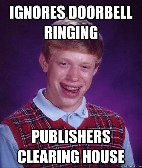 Ignores doorbell ringing Publishers Clearing House  Bad Luck Brian
