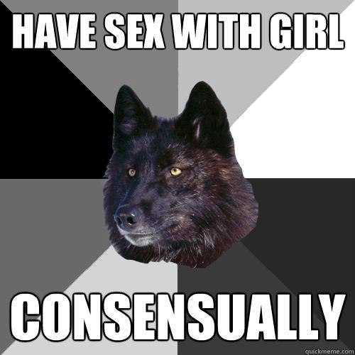 have sex with girl consensually   - have sex with girl consensually    Sanity Wolf