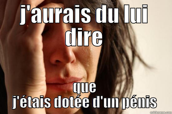 shemale badi - J'AURAIS DU LUI DIRE QUE J'ÉTAIS DOTÉE D'UN PÉNIS First World Problems