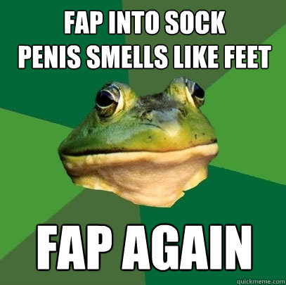 FAP INTO SOCK
PENIS SMELLS LIKE FEET FAP AGAIN  Foul Bachelor Frog