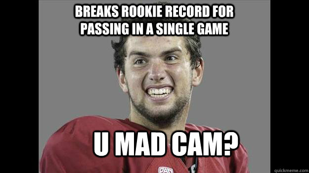 Breaks Rookie Record for Passing in a single game U MAD CAM?  andrew luck is ugly