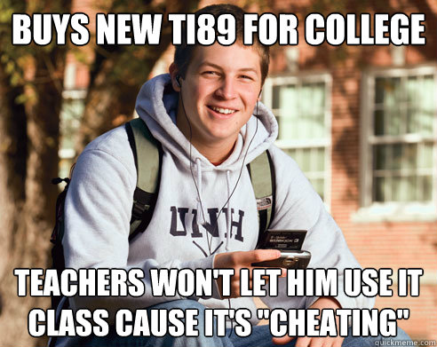 Buys new ti89 for college teachers won't let him use it class cause it's 