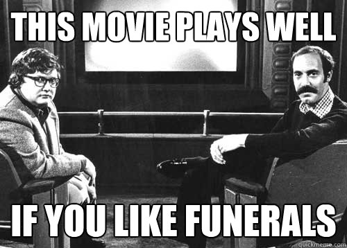 This Movie plays well If You like Funerals  