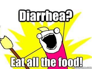 Eat all the food! Diarrhea?  All The Thigns