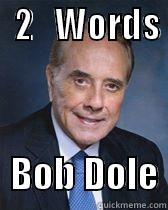   2   WORDS                                 BOB DOLE Misc