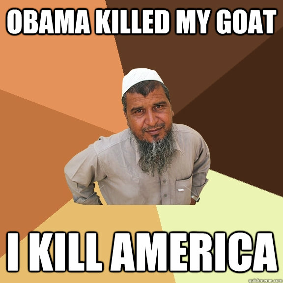 obama killed my goat i kill america  Ordinary Muslim Man
