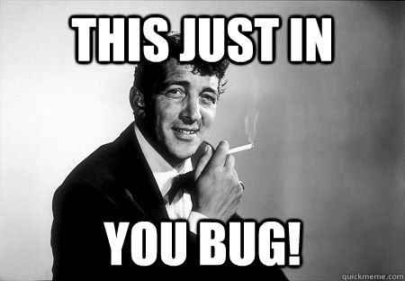 this just in you bug!  Dean Martin
