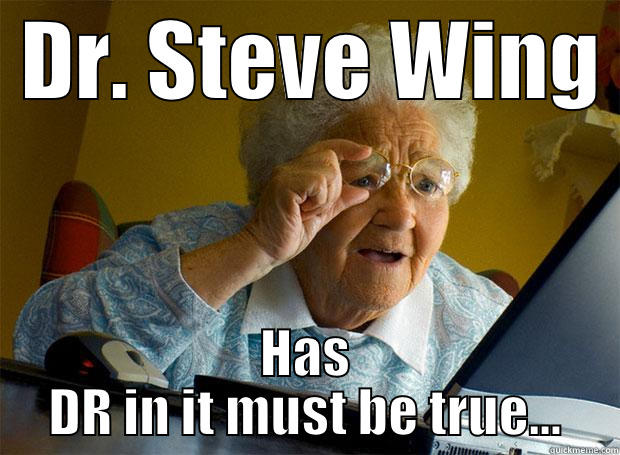  DR. STEVE WING  HAS DR IN IT MUST BE TRUE... Grandma finds the Internet