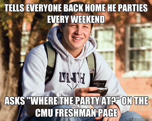 Tells everyone back home he parties every weekend asks 