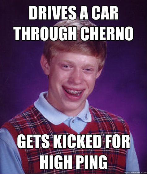 Drives a car through Cherno Gets kicked for high ping - Drives a car through Cherno Gets kicked for high ping  Bad Luck Brian
