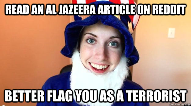Read an Al Jazeera article on Reddit Better flag you as a terrorist - Read an Al Jazeera article on Reddit Better flag you as a terrorist  Misc