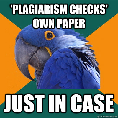 'Plagiarism checks' own paper just in case  Paranoid Parrot