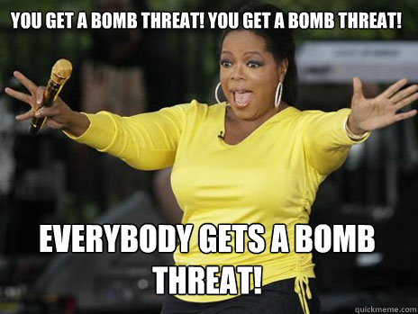You get a bomb threat! you get a bomb threat! everybody gets a bomb threat!  Oprah Loves Ham