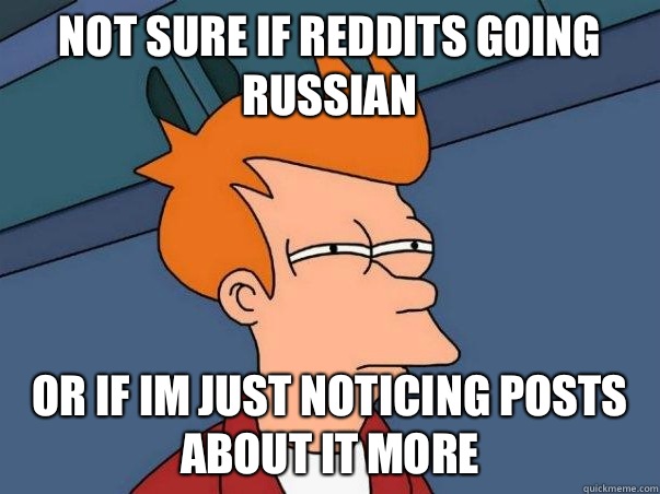 Not sure if Reddits going Russian or if im just noticing posts about it more  Not sure if deaf
