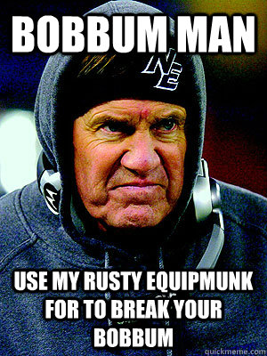 Bobbum Man Use my rusty equipmunk for to break your bobbum - Bobbum Man Use my rusty equipmunk for to break your bobbum  Hoodie Belichick