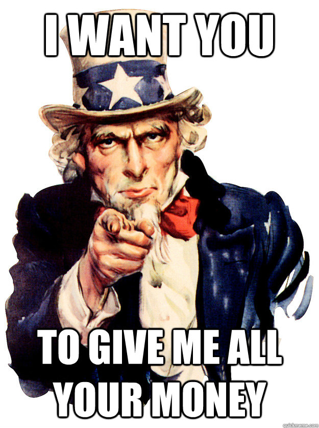 i want you  to give me all your money - i want you  to give me all your money  uncle sam money
