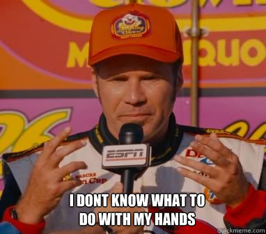  I dont know what to do with my hands  