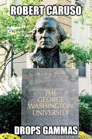 ROBERT CARUSO DROPs GAMMAs  Ironic GWU