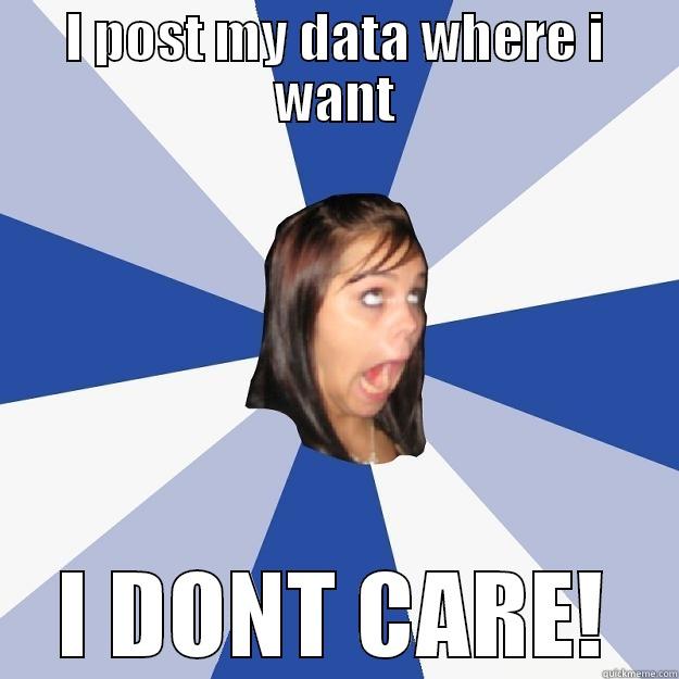 I POST MY DATA WHERE I WANT I DONT CARE! Annoying Facebook Girl