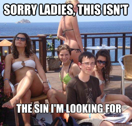 Sorry ladies, this isn't the sin i'm looking for  Priority Peter