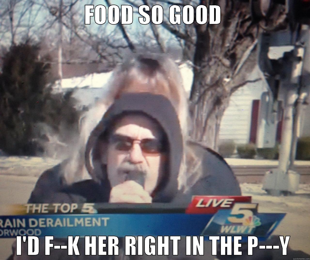 FOOD SO GOOD I'D F--K HER RIGHT IN THE P---Y Misc