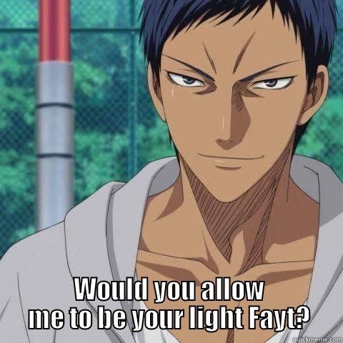  WOULD YOU ALLOW ME TO BE YOUR LIGHT FAYT? Misc