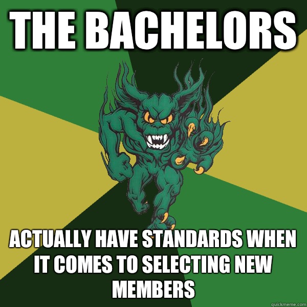 The bachelors Actually have standards when it comes to selecting new members  Green Terror