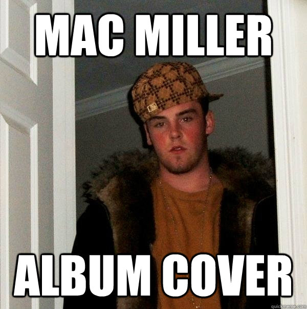 Mac Miller Album Cover  Scumbag Steve