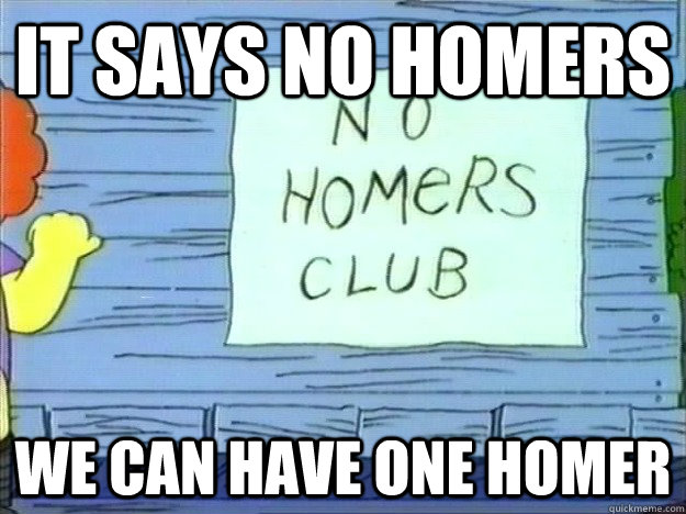 It says no Homers We can have one homer - It says no Homers We can have one homer  Misc