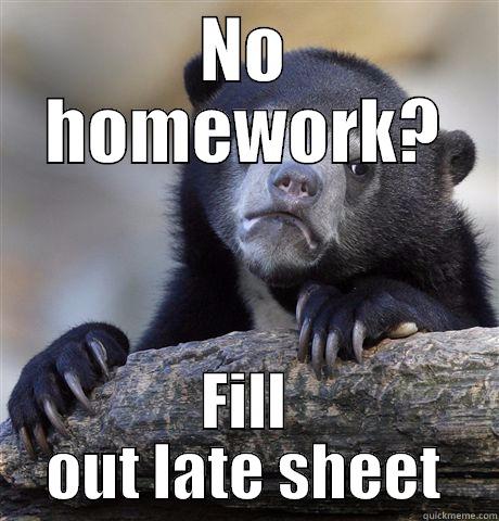 NO HOMEWORK? FILL OUT LATE SHEET Confession Bear