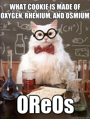 WHAT COOKIE IS MADE OF OXYGEN, RHENIUM, AND OSMIUM OReOs  Chemistry Cat