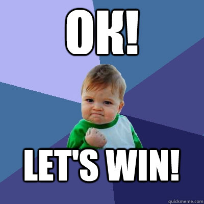 ОК! let's win!  Success Kid
