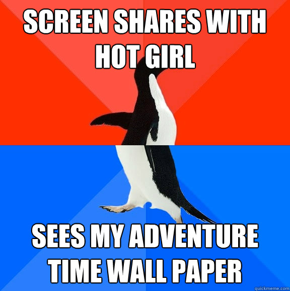 screen shares with hot girl sees my adventure time wall paper  Socially Awesome Awkward Penguin