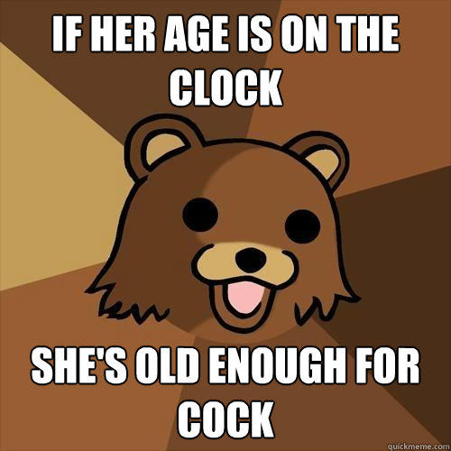 If her age is on the clock  she's old enough for cock  