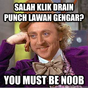 Salah klik drain punch lawan gengar? you must be n00b  Creepy Wonka