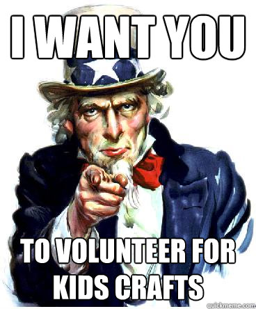 I Want you TO volunteer for Kids Crafts  Uncle Sam